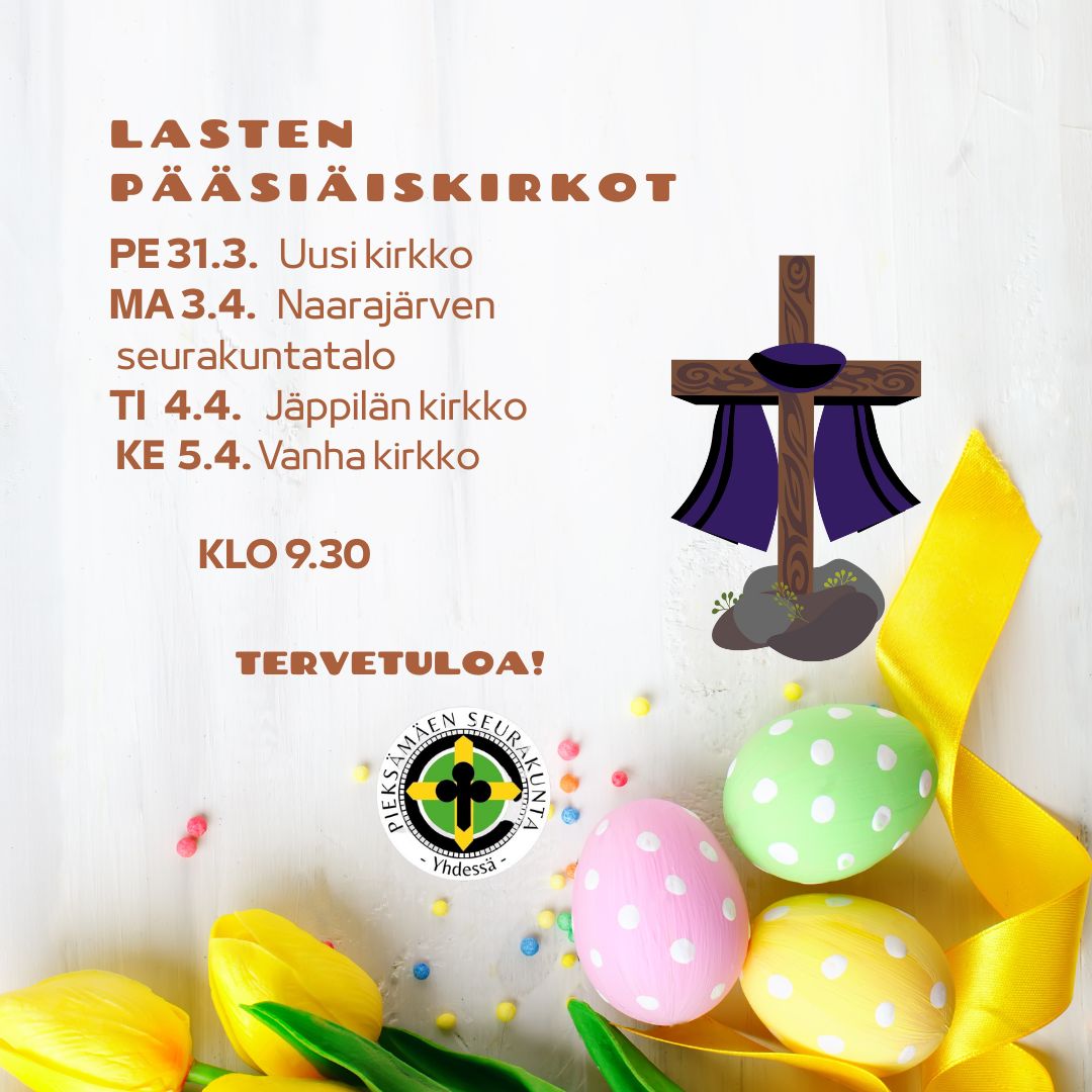 kuvana tyhjä risti ja pääsiäismunat, tekstinä  lasten pääsiäiskirkot 31.3., 3.4., 4.4. ja 5.4. klo 9.30.